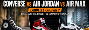 Comparatif sneakers homme Converse, Air Jordan et Air Max avec style, confort et budget