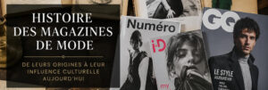 Évolution des magazines de mode du XIXe siècle à aujourd'hui avec revues illustrées anciennes et magazines contemporains de mode.