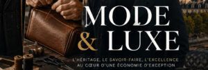 Univers de la mode et du luxe à Paris avec créateur, artisan maroquinier, savoir-faire et produits haut de gamme
